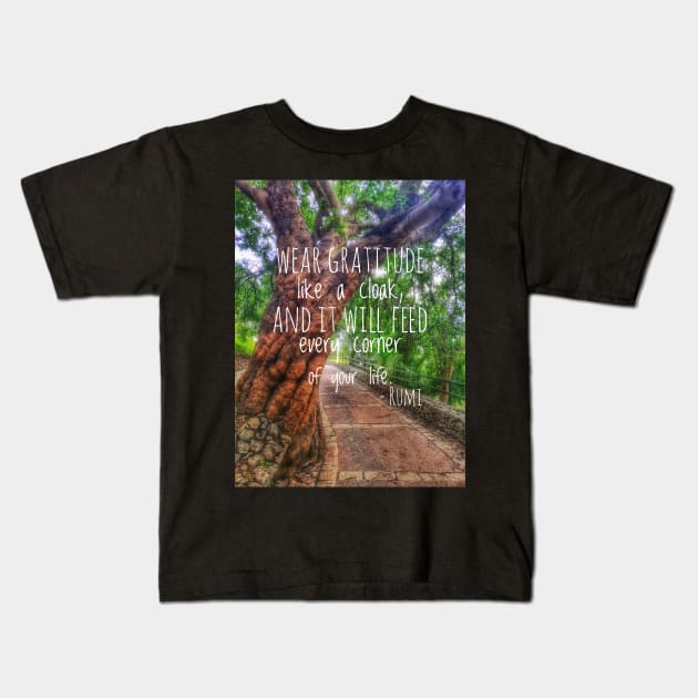 Wear gratitude like a cloak and it will feed every corner of your life Kids T-Shirt by kourai